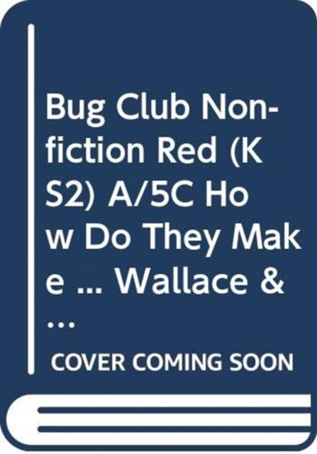 Bug Club Nonfiction Red KS2 A5C How Do They Make  Wallace  Gromit 6pack