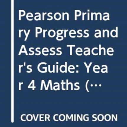 Pearson Primary Progress and Assess Teacher's Guide: Year 4 Maths