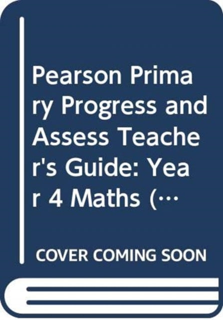 Pearson Primary Progress and Assess Teacher's Guide: Year 4 Maths