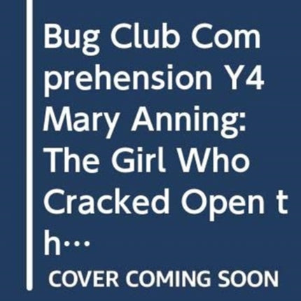 Bug Club Comprehension Y4 Mary Anning The Girl
