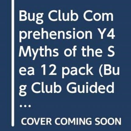 Bug Club Comprehension Y4 Myths of the Sea 12 pack