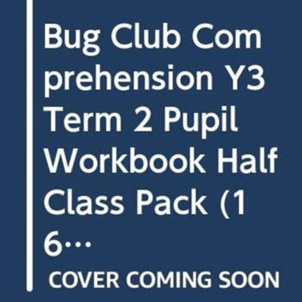 Bug Club Comprehension Y3 Term 2 Pupil Workbook Half Class Pack 16