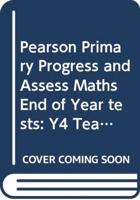 Pearson Primary Progress and Assess Maths End of Year tests: Y4 Teacher's Guide