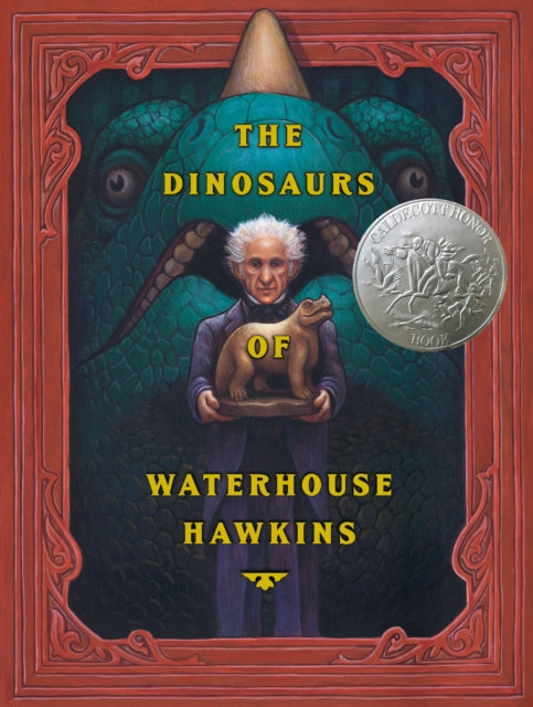 The Dinosaurs of Waterhouse Hawkins Caldecott Honor Book