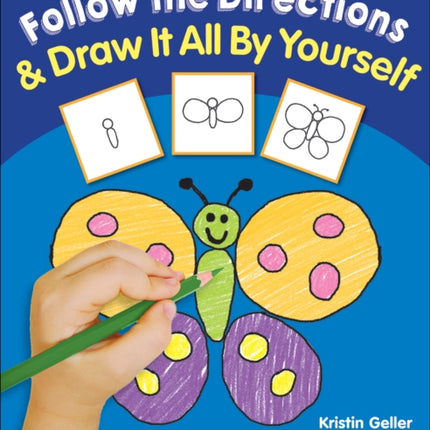 Follow the Directions & Draw It All by Yourself!: 25 Reproducible Lessons That Guide Kids to Draw Adorable Pictures