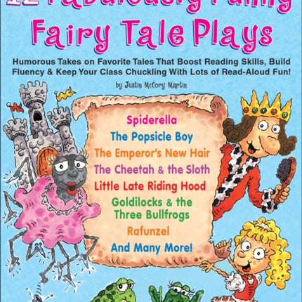 12 Fabulously Funny Fairy Tale Plays: Humorous Takes on Favorite Tales That Boost Reading Skills, Build Fluency & Keep Your Class Chuckling with Lots of Read-Aloud Fun!