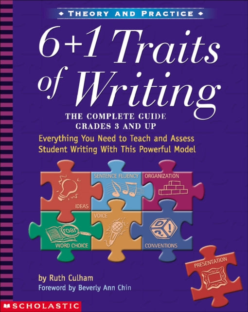 6 + 1 Traits of Writing: The Complete Guide Grades 3 and Up