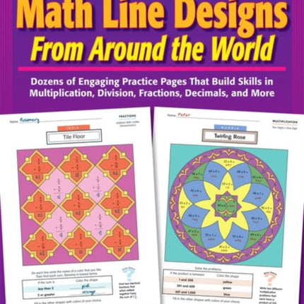 Math Line Designs from Around the World Grades 4-6: Dozens of Engaging Practice Pages That Build Skills in Multiplication, Division, Fractions, Decimals, and More