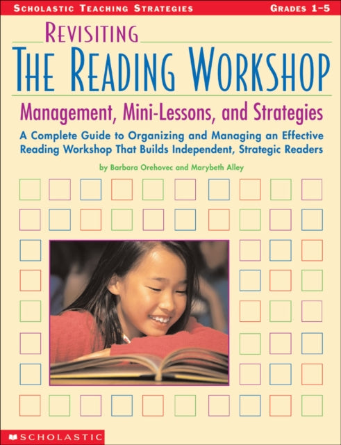 Revisiting the Reading Workshop: A Complete Guide to Organizing and Managing an Effective Reading Workshop That Builds Independent, Strategic Readers