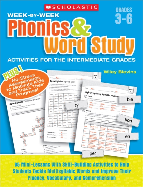 Week-By-Week Phonics & Word Study Activities for the Intermediate Grades: 35 Mini-Lessons with Skill-Building Activities to Help Students Tackle Multisyllabic Words and Improve Their Fluency, Vocabulary, and Comprehension