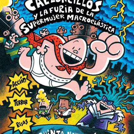 El Capitán Calzoncillos Y La Furia de la Supermujer Macroelástica (Captain Underpants #5): (Spanish Language Edition of Captain Underpants and the Wrath of the Wicked Wedgie Women) Volume 5