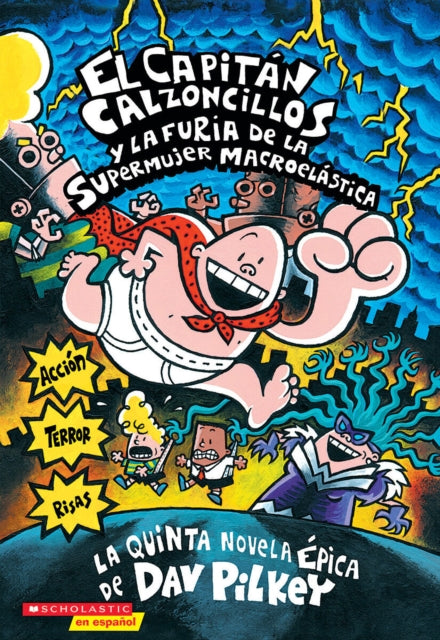 El Capitán Calzoncillos Y La Furia de la Supermujer Macroelástica (Captain Underpants #5): (Spanish Language Edition of Captain Underpants and the Wrath of the Wicked Wedgie Women) Volume 5