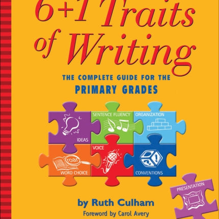 6+1 Traits of Writing: The Complete Guide for the Primary Grades; Theory and Practice