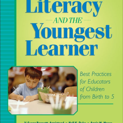 Literacy and the Youngest Learner: Best Practices for Educators of Children from Birth to 5