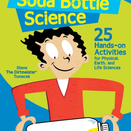 Soda Bottle Science: 25 Hands-On Activities for Physical, Earth, and Life Sciences