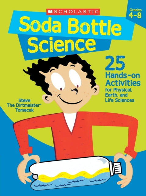 Soda Bottle Science: 25 Hands-On Activities for Physical, Earth, and Life Sciences