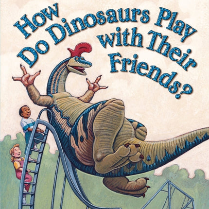 How Do Dinosaurs Play with Their Friends?