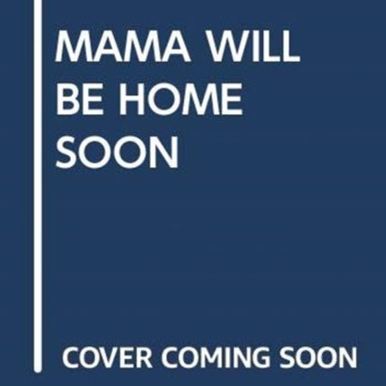 Mama Will Be Home Soon My Arabic Library