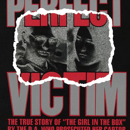 Perfect Victim: The True Story of "The Girl in the Box" by the D.A. That Prosecuted Her Captor