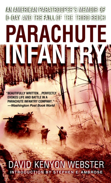 Parachute Infantry: An American Paratrooper's Memoir of D-Day and the Fall of the Third Reich