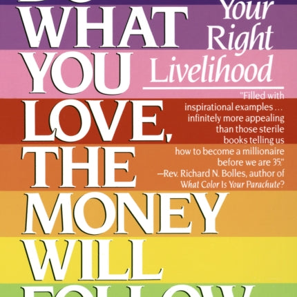 Do What You Love, The Money Will Follow: Discovering Your Right Livelihood