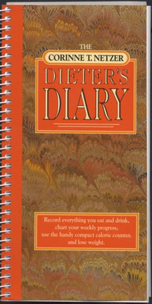 The Corinne T. Netzer Dieter's Diary: Record Everything You Eat and Drink, Chart Your Weekly Progress, Use the Handy Compact Calorie Counter, and Lose Weight