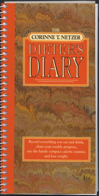 The Corinne T. Netzer Dieter's Diary: Record Everything You Eat and Drink, Chart Your Weekly Progress, Use the Handy Compact Calorie Counter, and Lose Weight