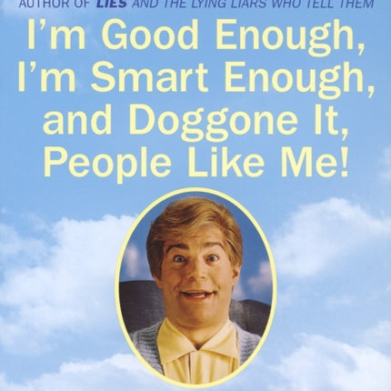 Im Good Enough Im Smart Enough and Doggone It People Like Me