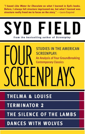 Four Screenplays: Studies in the American Screenplay: Thelma & Louise, Terminator 2, The Silence of the Lambs, and Dances with Wolves