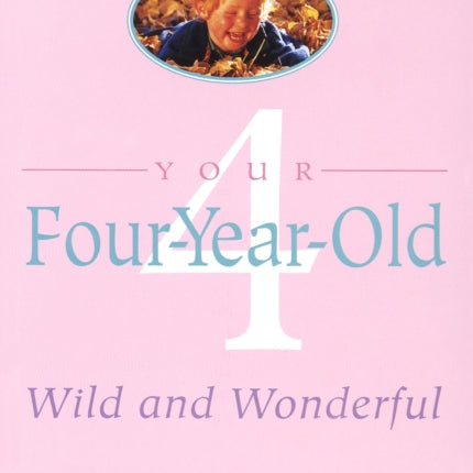 Your Four-Year-Old: Wild and Wonderful