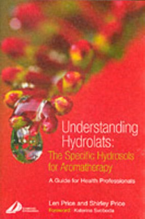 Understanding Hydrolats The Specific Hydrosols