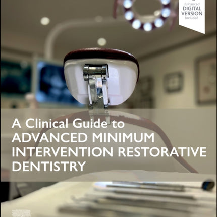 A Clinical Guide to Advanced Minimum Intervention Restorative Dentistry