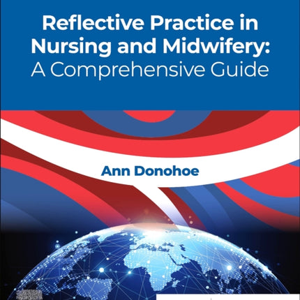 Reflective Practice in Nursing and Midwifery A Comprehensive Guide