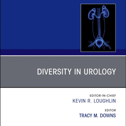 Diversity in Urology , An Issue of Urologic Clinics: Volume 50-4