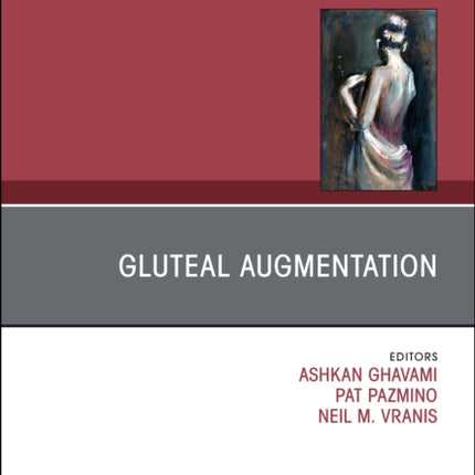 Gluteal Augmentation, An Issue of Clinics in Plastic Surgery: Volume 50-4