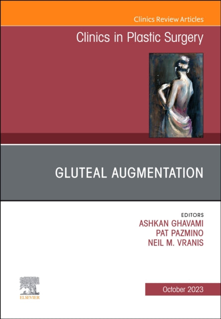 Gluteal Augmentation, An Issue of Clinics in Plastic Surgery: Volume 50-4