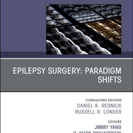 Epilepsy Surgery: Paradigm Shifts, An Issue of Neurosurgery Clinics of North America: Volume 35-1