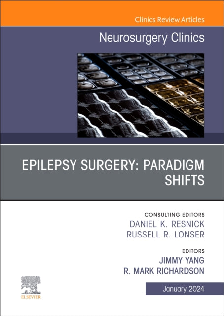 Epilepsy Surgery: Paradigm Shifts, An Issue of Neurosurgery Clinics of North America: Volume 35-1