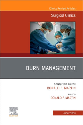 Burn Management, An Issue of Surgical Clinics: Volume 103-3