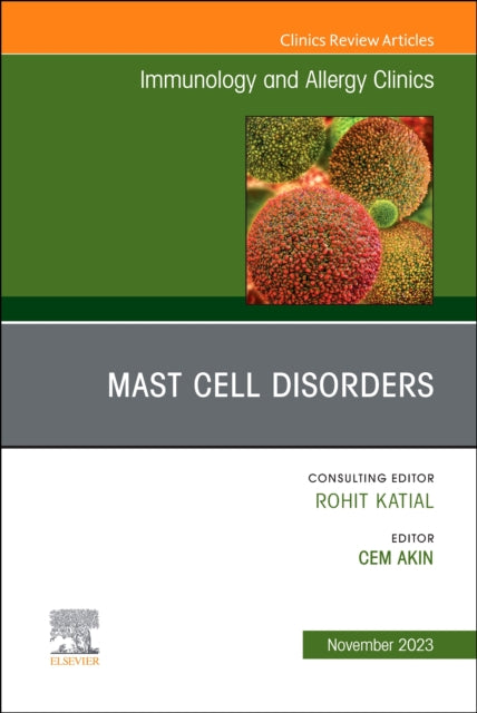 Mast Cell Disorders, An Issue of Immunology and Allergy Clinics of North America: Volume 43-4