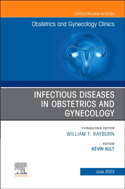 Infectious Diseases in Obstetrics and Gynecology, An Issue of Obstetrics and Gynecology Clinics: Volume 50-2