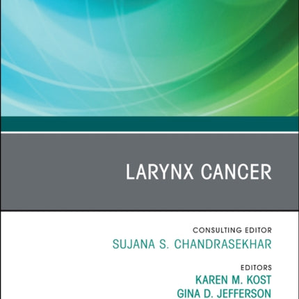 Larynx Cancer, An Issue of Otolaryngologic Clinics of North America: Volume 56-2