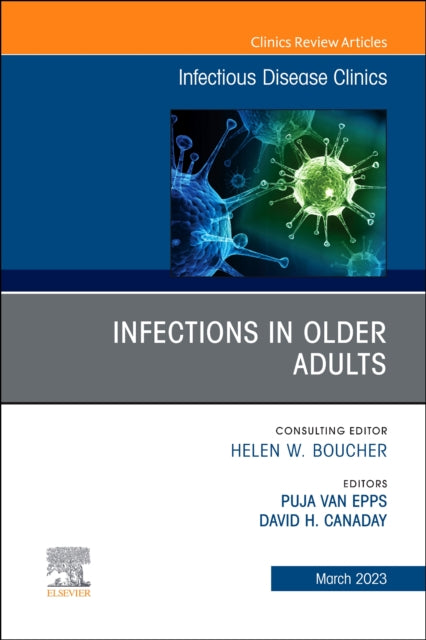 Infections in Older Adults, An Issue of Infectious Disease Clinics of North America: Volume 37-1