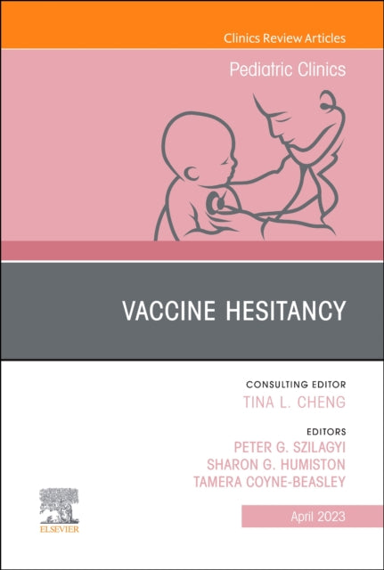 Vaccine Hesitancy, An Issue of Pediatric Clinics of North America: Volume 70-2