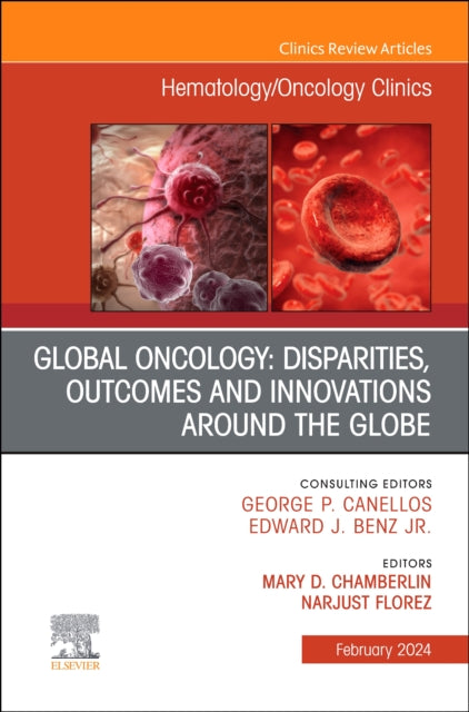 Global Oncology: Disparities, Outcomes and Innovations Around the Globe, An Issue of Hematology/Oncology Clinics of North America: Volume 38-1