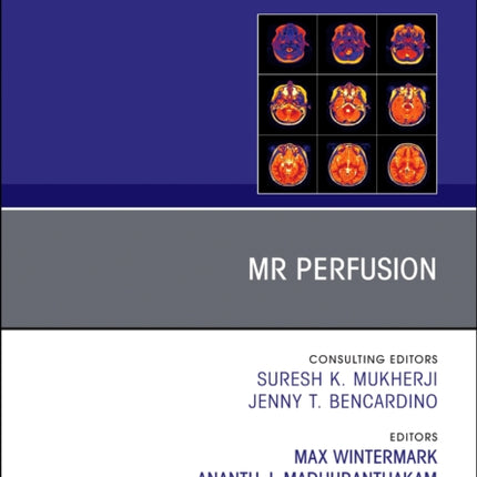 MR Perfusion, An Issue of Magnetic Resonance Imaging Clinics of North America: Volume 32-1