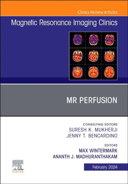 MR Perfusion, An Issue of Magnetic Resonance Imaging Clinics of North America: Volume 32-1