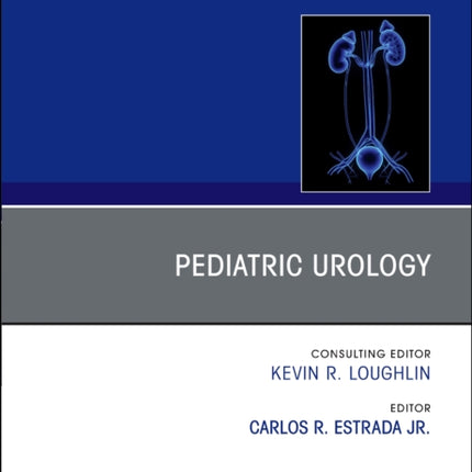 Pediatric Urology, An Issue of Urologic Clinics: Volume 50-3