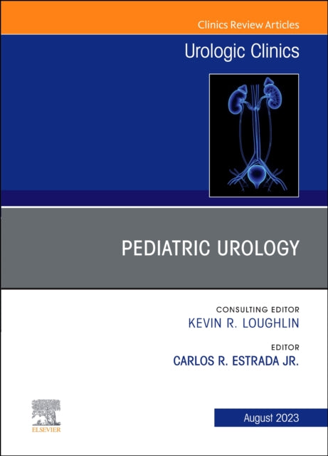 Pediatric Urology, An Issue of Urologic Clinics: Volume 50-3