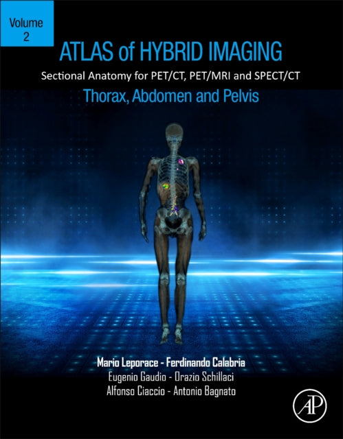 Atlas of Hybrid Imaging Sectional Anatomy for PET/CT, PET/MRI and SPECT/CT Vol. 2: Thorax Abdomen and Pelvis: Sectional Anatomy for PET/CT, PET/MRI and SPECT/CT